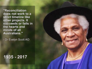 Memorial image of Dr. Evelyn Scott AO with words, 'Reconciliation does not work to a strict timeline like other projects. It succeeds or fails in the hearts and minds of all Australians.'