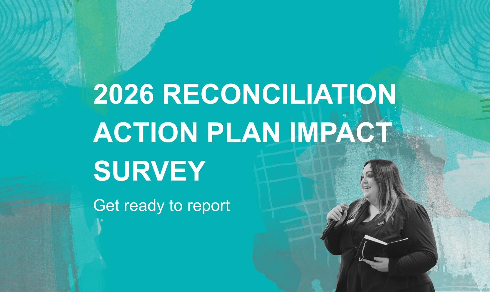 A graphic reading '2026 Reconciliation Action Plan Impact Survey' and 'Get ready to report', with an image of a woman speaking over the teal RAP program splashes.